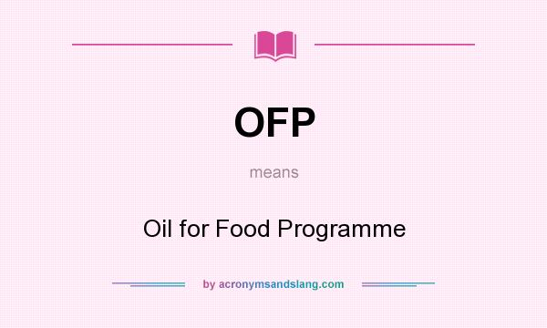 What does OFP mean? It stands for Oil for Food Programme