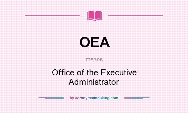What does OEA mean? It stands for Office of the Executive Administrator