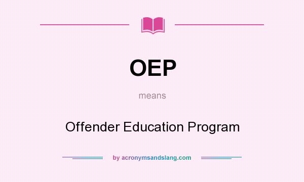 What does OEP mean? It stands for Offender Education Program
