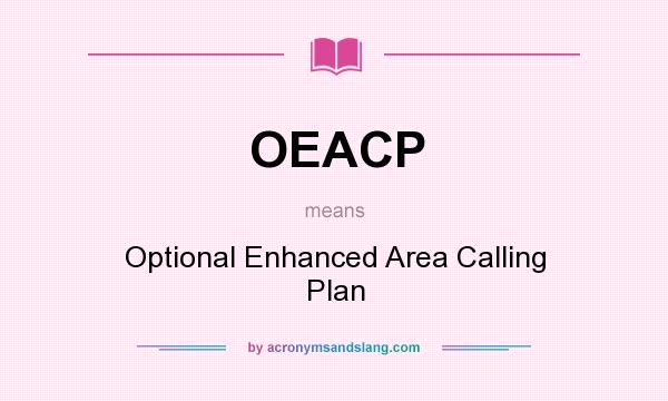 What does OEACP mean? It stands for Optional Enhanced Area Calling Plan