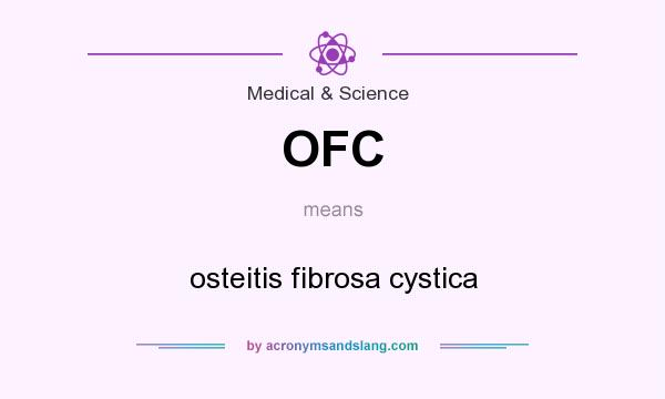 What does OFC mean? It stands for osteitis fibrosa cystica
