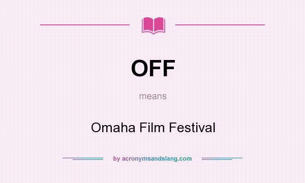 What does OFF mean? It stands for Omaha Film Festival
