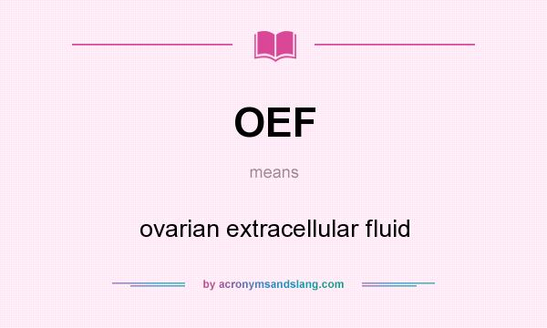 What does OEF mean? It stands for ovarian extracellular fluid