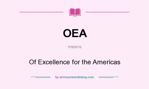 What does OEA mean? It stands for Of Excellence for the Americas