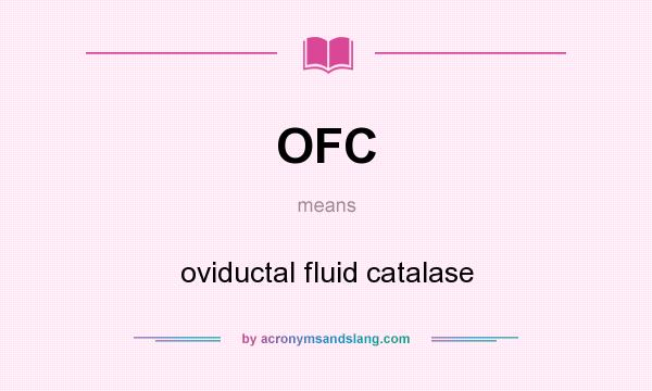 What does OFC mean? It stands for oviductal fluid catalase