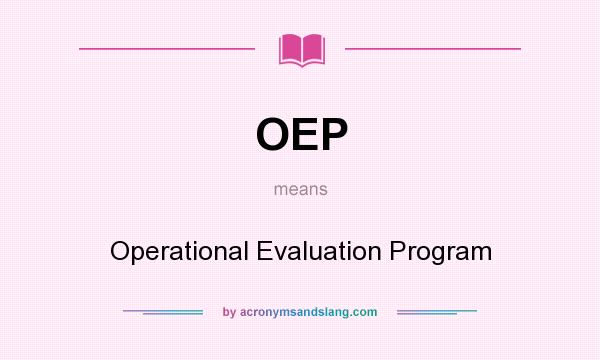 What does OEP mean? It stands for Operational Evaluation Program