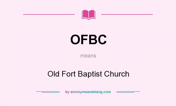 What does OFBC mean? It stands for Old Fort Baptist Church