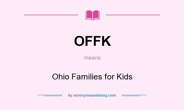 What does OFFK mean? It stands for Ohio Families for Kids