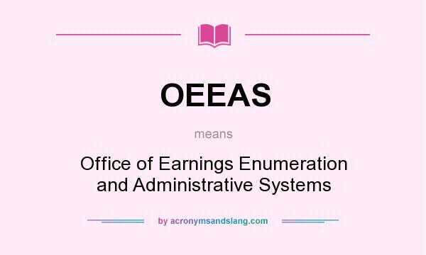 What does OEEAS mean? It stands for Office of Earnings Enumeration and Administrative Systems