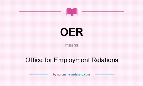 What does OER mean? It stands for Office for Employment Relations
