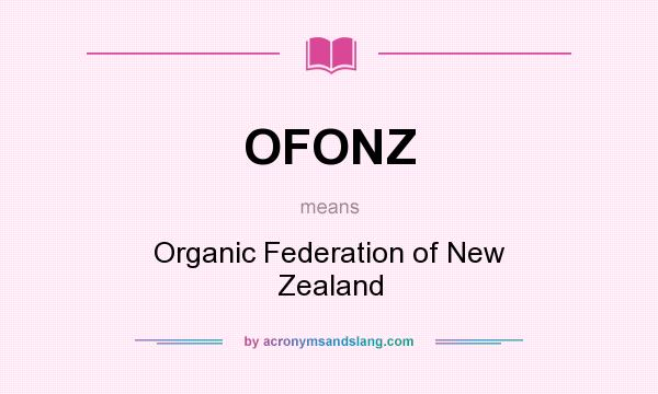 What does OFONZ mean? It stands for Organic Federation of New Zealand