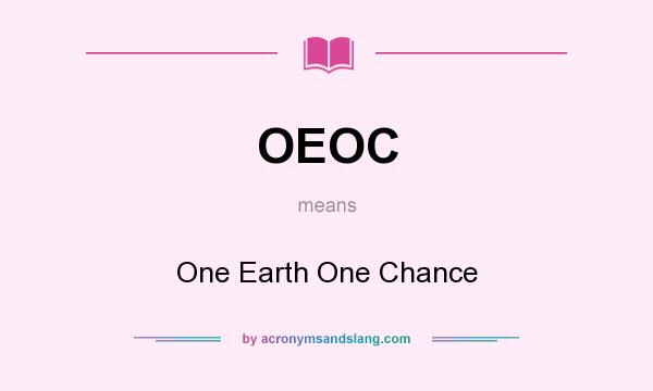 What does OEOC mean? It stands for One Earth One Chance