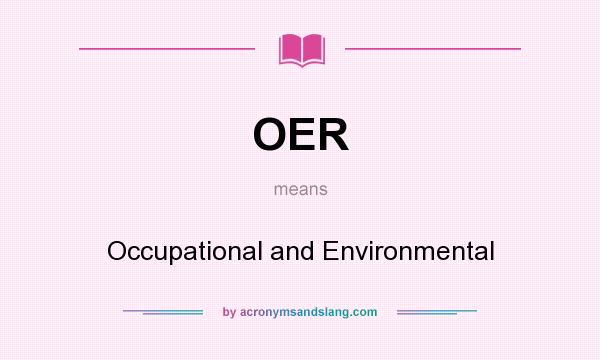 What does OER mean? It stands for Occupational and Environmental