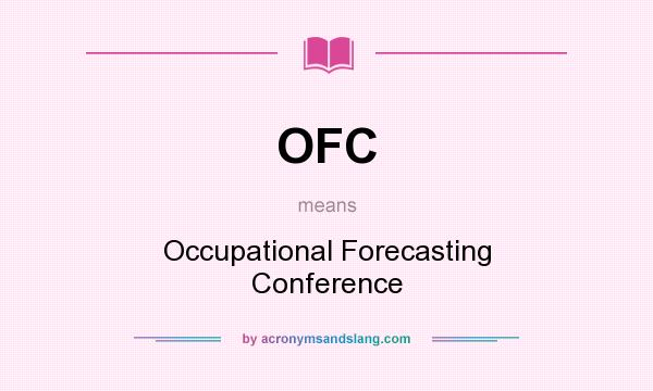 What does OFC mean? It stands for Occupational Forecasting Conference
