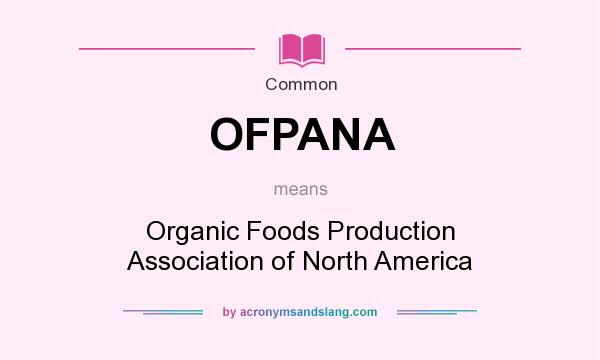 What does OFPANA mean? It stands for Organic Foods Production Association of North America