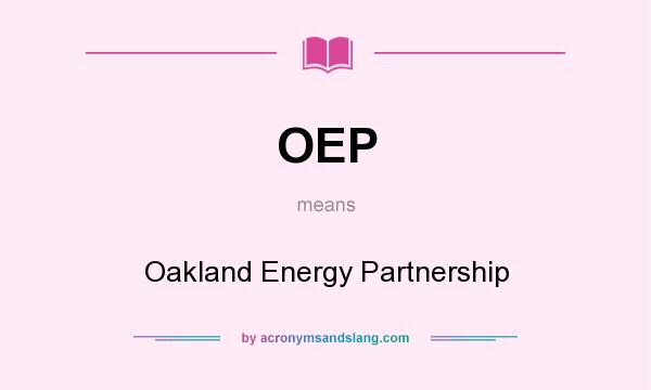 What does OEP mean? It stands for Oakland Energy Partnership