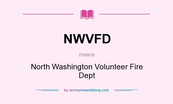 What does NWVFD mean? It stands for North Washington Volunteer Fire Dept
