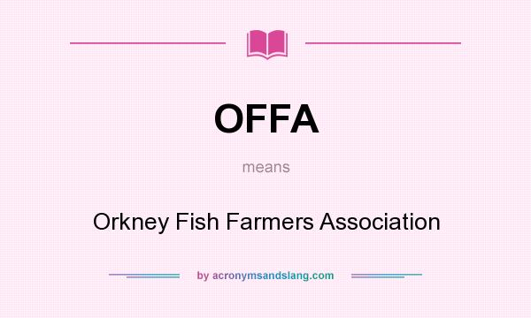 What does OFFA mean? It stands for Orkney Fish Farmers Association