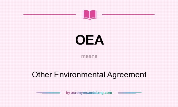 What does OEA mean? It stands for Other Environmental Agreement