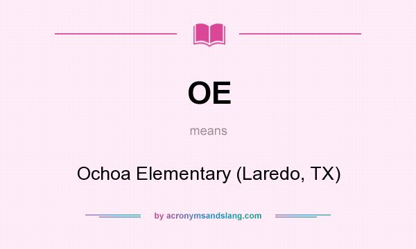What does OE mean? It stands for Ochoa Elementary (Laredo, TX)
