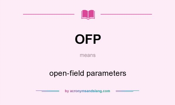 What does OFP mean? It stands for open-field parameters