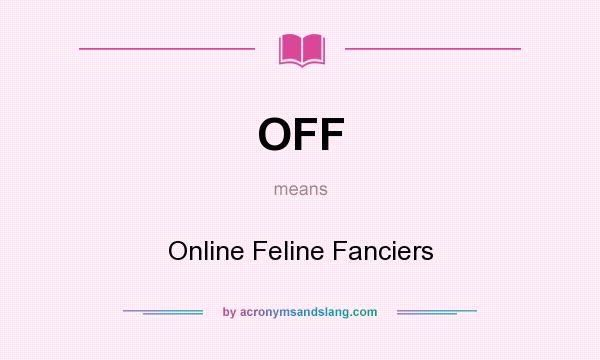 What does OFF mean? It stands for Online Feline Fanciers