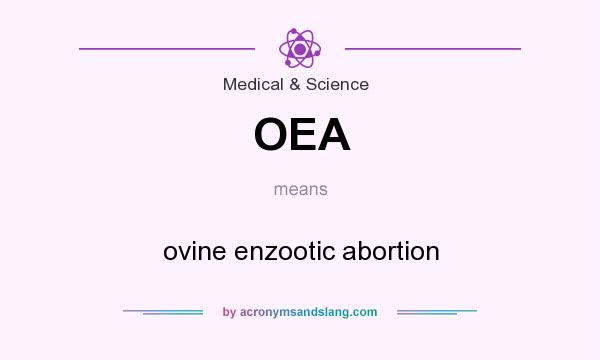 What does OEA mean? It stands for ovine enzootic abortion