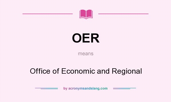 What does OER mean? It stands for Office of Economic and Regional