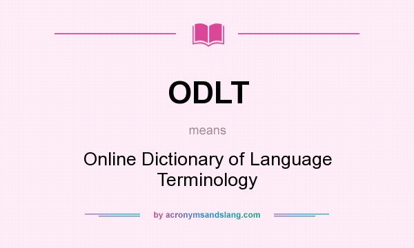 What does ODLT mean? It stands for Online Dictionary of Language Terminology