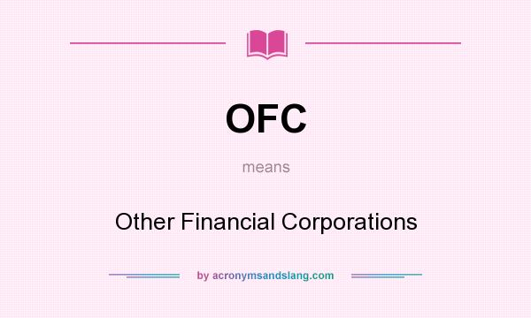 What does OFC mean? It stands for Other Financial Corporations