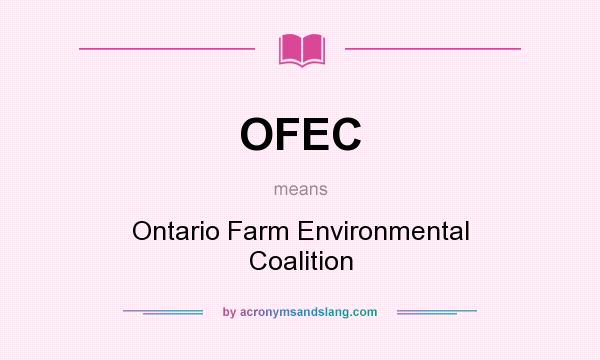 What does OFEC mean? It stands for Ontario Farm Environmental Coalition