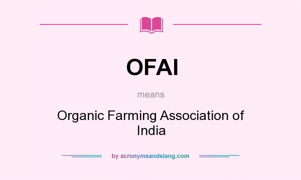 What does OFAI mean? It stands for Organic Farming Association of India