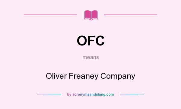 What does OFC mean? It stands for Oliver Freaney Company