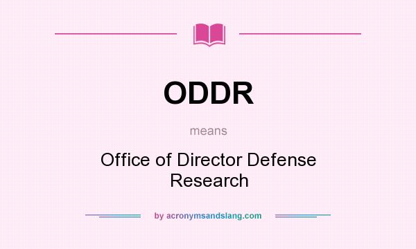 What does ODDR mean? It stands for Office of Director Defense Research