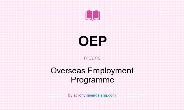 What does OEP mean? It stands for Overseas Employment Programme