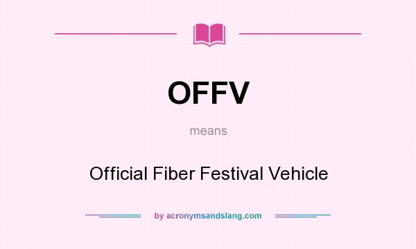 What does OFFV mean? It stands for Official Fiber Festival Vehicle