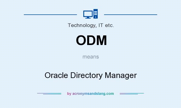 What does ODM mean? It stands for Oracle Directory Manager