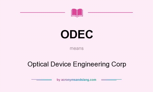 What does ODEC mean? It stands for Optical Device Engineering Corp