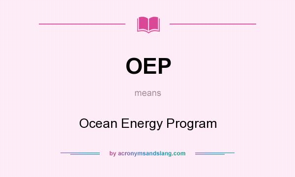 What does OEP mean? It stands for Ocean Energy Program