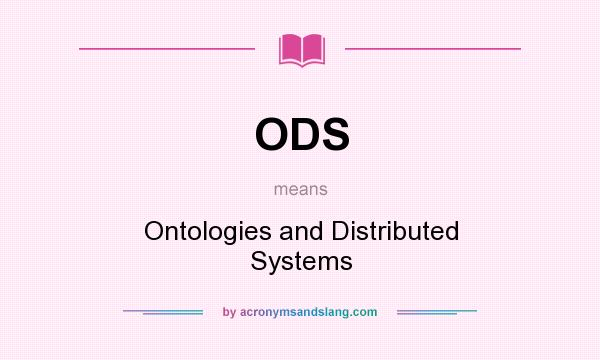 What does ODS mean? It stands for Ontologies and Distributed Systems