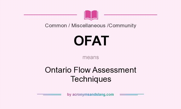 What does OFAT mean? It stands for Ontario Flow Assessment Techniques