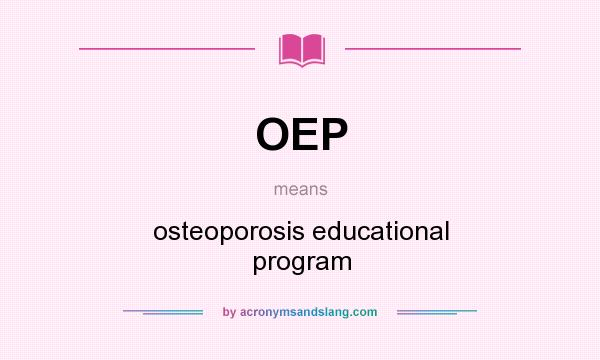 What does OEP mean? It stands for osteoporosis educational program