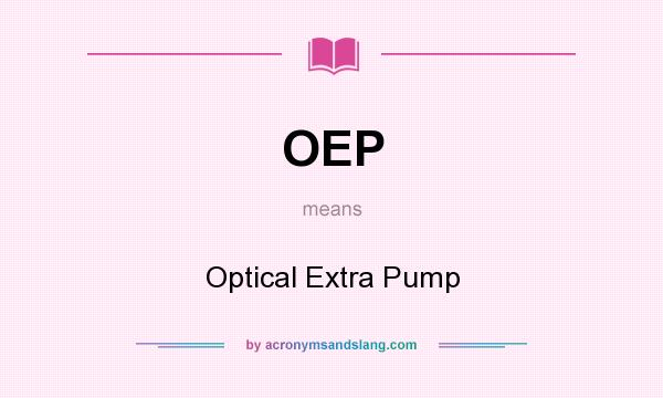 What does OEP mean? It stands for Optical Extra Pump