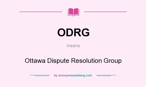 What does ODRG mean? It stands for Ottawa Dispute Resolution Group
