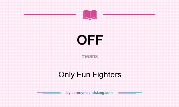 What does OFF mean? It stands for Only Fun Fighters
