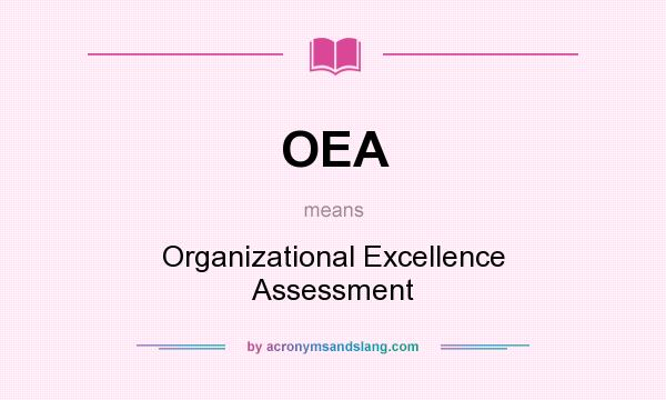 What does OEA mean? It stands for Organizational Excellence Assessment