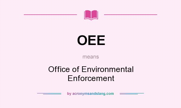 What does OEE mean? It stands for Office of Environmental Enforcement