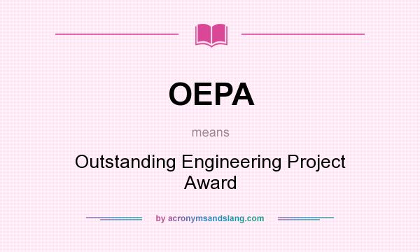 What does OEPA mean? It stands for Outstanding Engineering Project Award