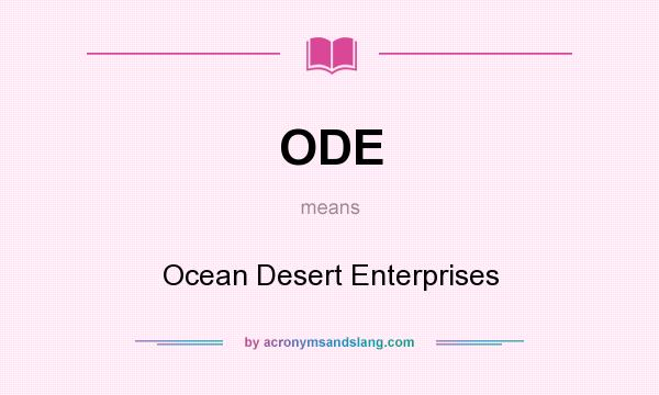 What does ODE mean? It stands for Ocean Desert Enterprises