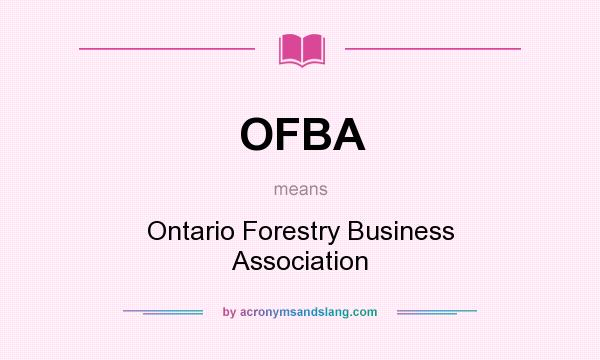 What does OFBA mean? It stands for Ontario Forestry Business Association